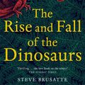 Cover Art for 9781509830084, Rise and Fall of the Dinosaurs by Steve Brusatte