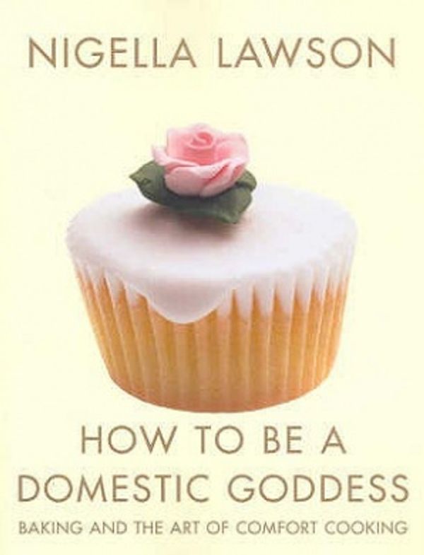 Cover Art for 9780701171087, How To Be A Domestic Goddess by Nigella Lawson