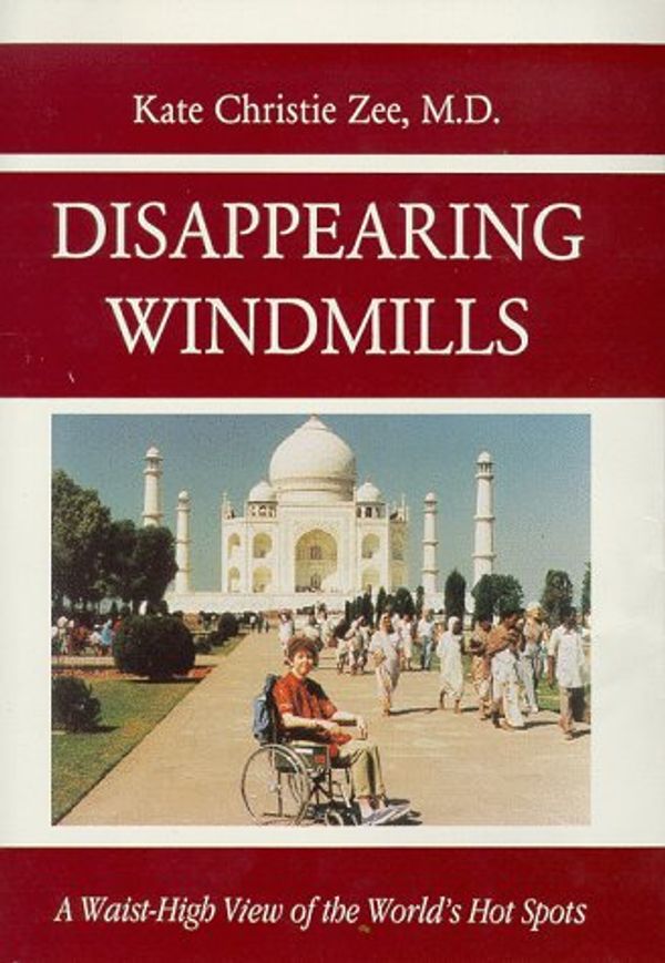 Cover Art for 9780533127498, Disappearing Windmills: A Waist High View of the World's Hot Spots by Kate Christie Zee