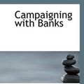 Cover Art for 9781110420186, Campaigning with Banks by Frank M. Flinn