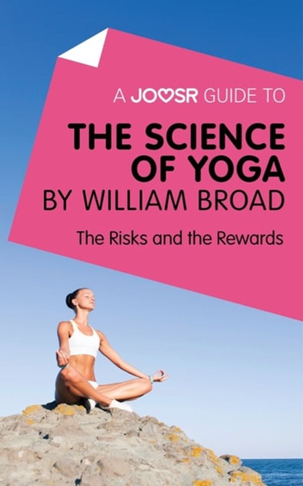 Cover Art for 9781785674129, A Joosr Guide to. The Science of Yoga by William Broad: The Risks and the Rewards by Joosr