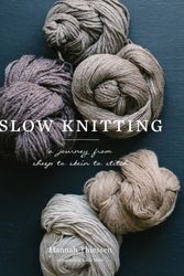 Cover Art for 9781419726682, Slow KnittingA Journey from Sheep to Skein to Stitch by Hannah Thiessen