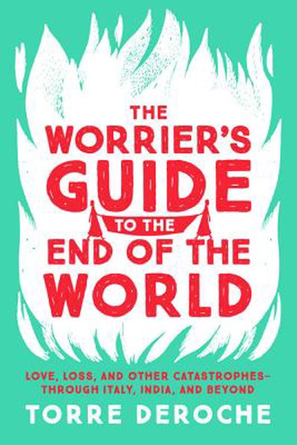 Cover Art for 9781580056854, The Worrier's Guide to the End of the WorldLove, Loss, and Other Catastrophes--Through Ita... by Torre Deroche
