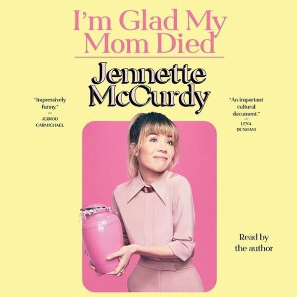 Cover Art for 9781797147963, I'm Glad My Mom Died by Jennette McCurdy