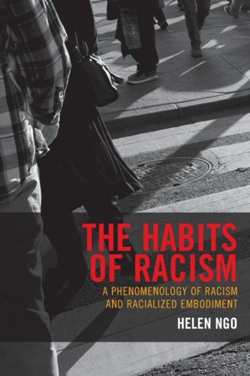 Cover Art for 9781498534666, The Habits of Racism: A Phenomenology of Racism and Racialized Embodiment by Helen Ngo