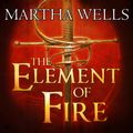 Cover Art for 9781452686318, The Element of Fire by Martha Wells