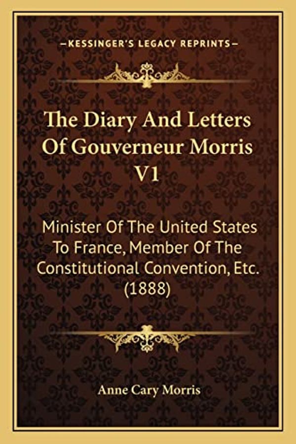 Cover Art for 9781164053200, The Diary and Letters of Gouverneur Morris V1 by Anne Cary Morris