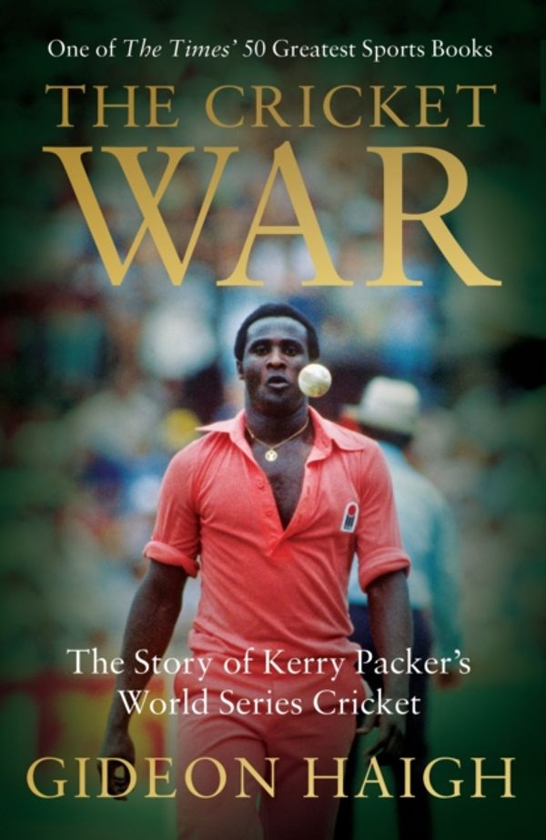 Cover Art for 9781472950635, The Cricket WarThe Inside Story of Kerry Packer's World Series... by Gideon Haigh