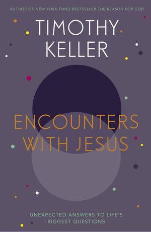 Cover Art for 9781444754162, Encounters With Jesus: Unexpected Answers to Life's Biggest Questions by Timothy Keller