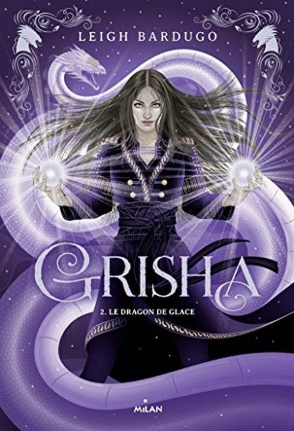 Cover Art for 9782745997623, Grisha, Tome 02: Le dragon de glace (Grisha (2)) (French Edition) by Leigh Bardugo