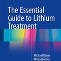 Cover Art for B01FX5M9RS, The Essential Guide to Lithium Treatment by Bauer, Michael, Gitlin, Michael