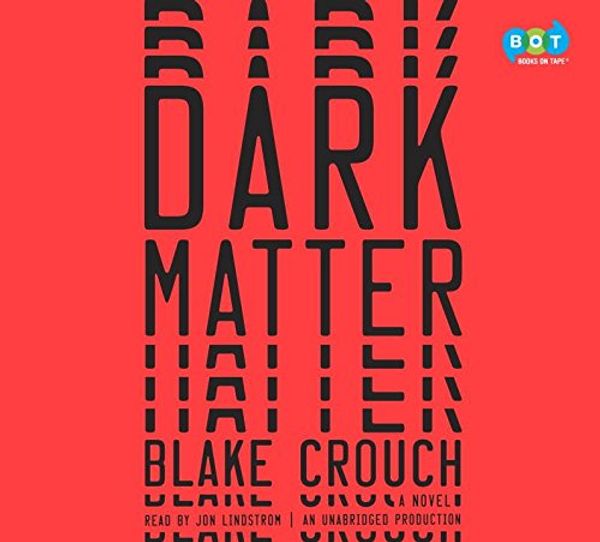 Cover Art for 9781101924495, Dark Matter by Blake Crouch