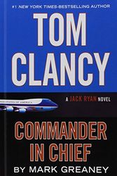 Cover Art for 9781410484727, Tom Clancy Commander-In-Chief (Jack Ryan Novel) by Mark Greaney