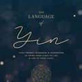 Cover Art for 9780473484804, The Language of Yin: Yoga Themes, Sequences and Inspiration to Bring Your Class to Life and Life to Your Class by Gabrielle Harris
