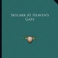 Cover Art for 9781163036136, Skylark at Heaven's Gate by Alvin Boyd Kuhn