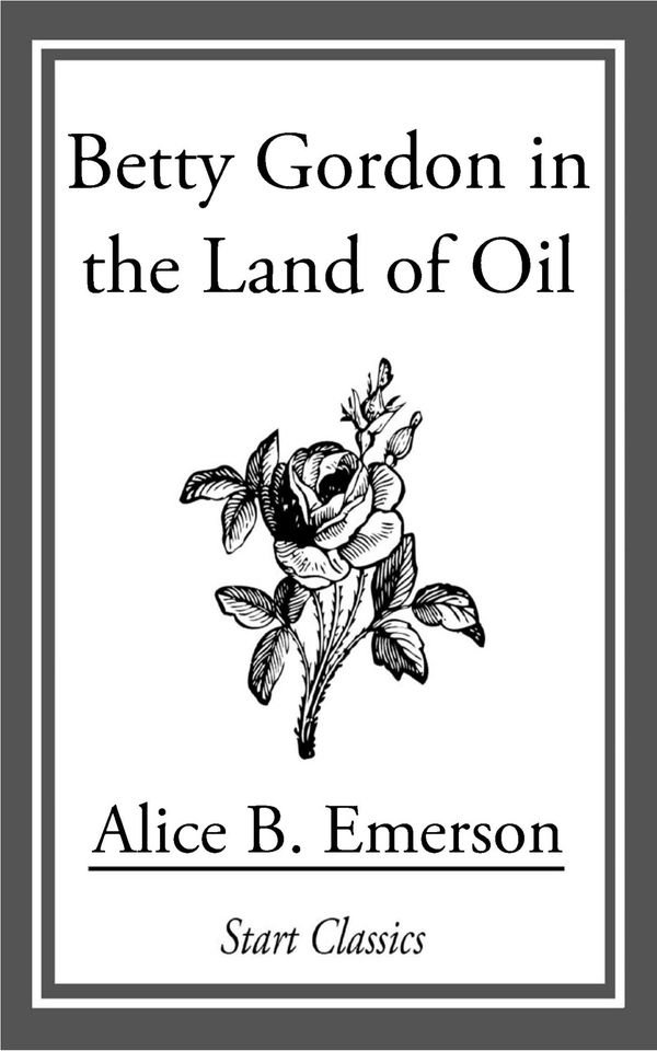 Cover Art for 9781609776879, Betty Gordon in the Land of Oil by Alice B Emerson