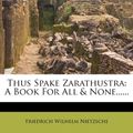 Cover Art for 9781279736746, Thus Spake Zarathustra: A Book for All & None. (Paperback) by Friedrich Wilhelm Nietzsche