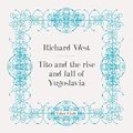 Cover Art for B00AD9XZJ6, Tito and the Rise and Fall of Yugoslavia by Richard West