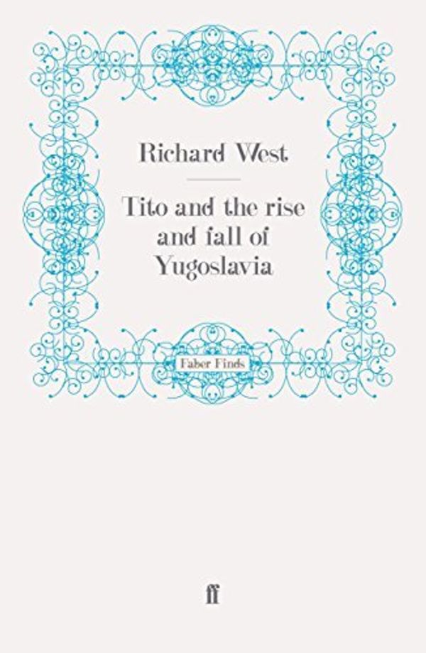 Cover Art for B00AD9XZJ6, Tito and the Rise and Fall of Yugoslavia by Richard West