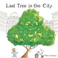 Cover Art for 9781921928086, Last Tree in the City by Peter Carnavas