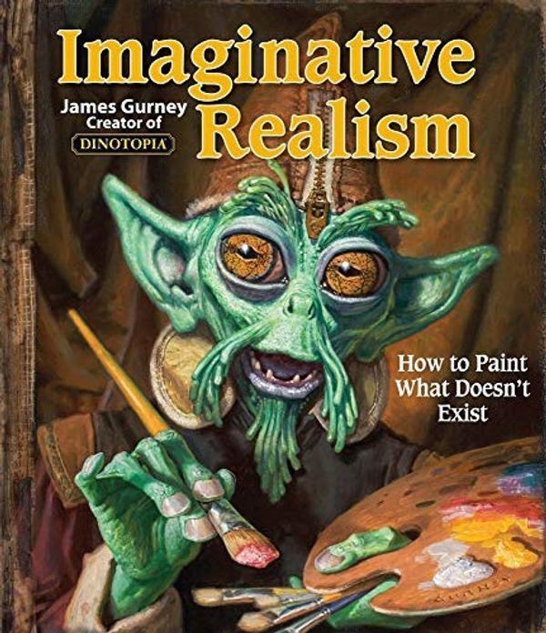 Cover Art for 8580001080581, Imaginative Realism: How to Paint What Doesn't Exist (Volume 1) (James Gurney Art) by James Gurney