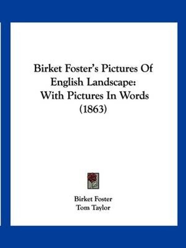 Cover Art for 9781120164223, Birket Foster's Pictures of English Landscape by Tom Taylor