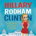 Cover Art for 9780062381224, Hillary Rodham Clinton: Some Girls Are Born to Lead by Michelle Markel