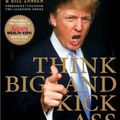 Cover Art for 9780007269518, Think Big and Kick Ass! in Business and Life by Donald Trump, Bill Zanker