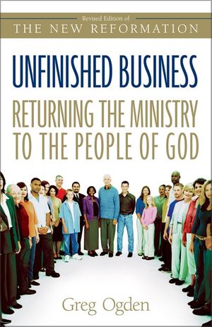 Cover Art for 9780310246190, Unfinished Business: Returning the Ministry to the People of God by Greg Ogden