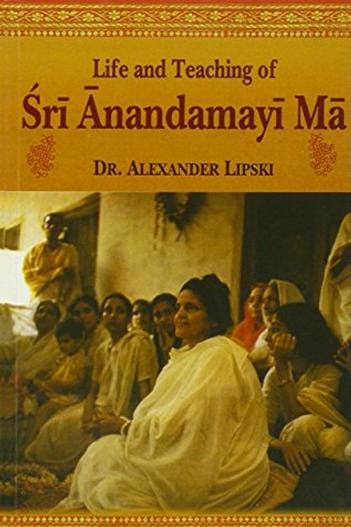 Cover Art for 9788120805316, Life and Teaching of Sri Anandamayi Ma by Alexander Lipski