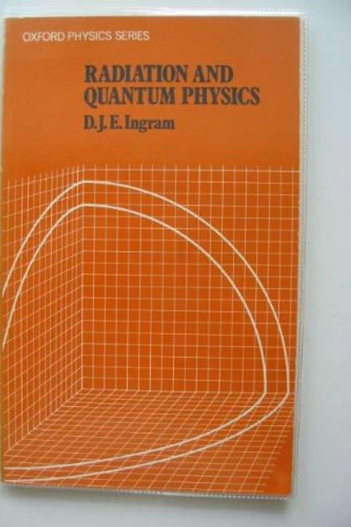 Cover Art for 9780198518143, Radiation and Quantum Physics by D.J.E. Ingram