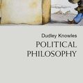 Cover Art for 9781135360870, Political Philosophy by Dudley Knowles