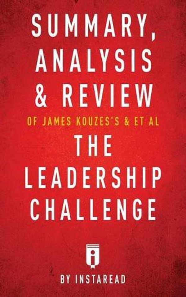 Cover Art for 9781683786016, Summary, Analysis & Review of James Kouzes's & Barry Posner's The Leadership Challenge by Instaread by Instaread