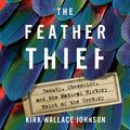 Cover Art for 9780525530060, The Feather Thief by Kirk Wallace Johnson