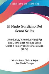 Cover Art for 9781120614766, El Nudo Gordiano del Senor Selles by Nicolas Santa Olalla y Rojas