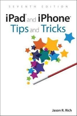 Cover Art for 9780789758682, iPad and iPhone Tips and TricksTips and Tricks by Jason R. Rich