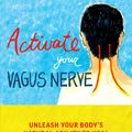 Cover Art for 9781612438740, Activate Your Vagus Nerve: Unleash Your Body’s Natural Ability to Overcome Gut Sensitivities, Inflammation, Autoimmunity, Brain Fog, Anxiety and Depression by Navaz Habib