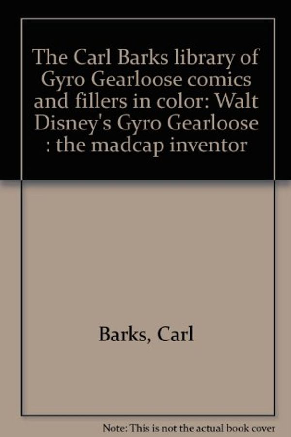 Cover Art for 9780944599570, Gyro Gearloose, The Mapcap Inventor, v.2 (The Carl Barks library of Gyro Gearloose comics and fillers in color, v.2) by Carl Barks