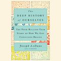 Cover Art for B07W737ZQT, The Deep History of Ourselves: The Four-Billion-Year Story of How We Got Conscious Brains by Joseph LeDoux