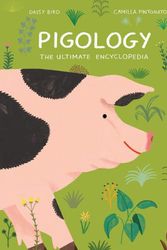 Cover Art for 9781616899899, Pigology: The Ultimate Encyclopedia (The Farm Animal Series) by Daisy Bird