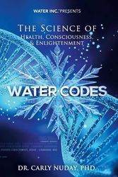 Cover Art for 9780986268403, Water Codes: The Science of Health, Consciousness, and Enlightenment by Dr. Carly Nuday
