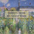 Cover Art for 9781618636041, Secrets from My Silent Eden by Paul Ogden