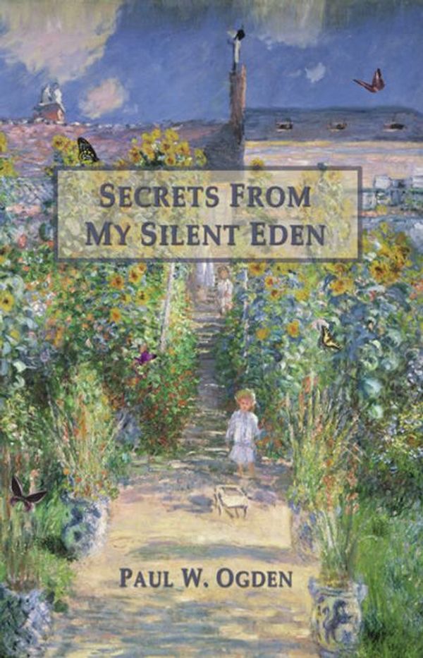 Cover Art for 9781618636041, Secrets from My Silent Eden by Paul Ogden