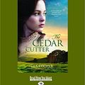 Cover Art for 9781525232695, The Cedar Cutter (Large Print 16pt) by Tea Cooper