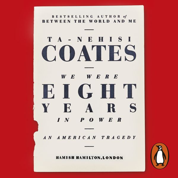 Cover Art for 9780241983584, We Were Eight Years in Power: 'One of the foremost essayists on race in the West' Nikesh Shukla, author of The Good Immigrant by Ta-Nehisi Coates