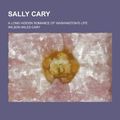 Cover Art for 9781230208305, Sally Cary; A Long Hidden Romance of Washington's Life by Wilson Miles Cary