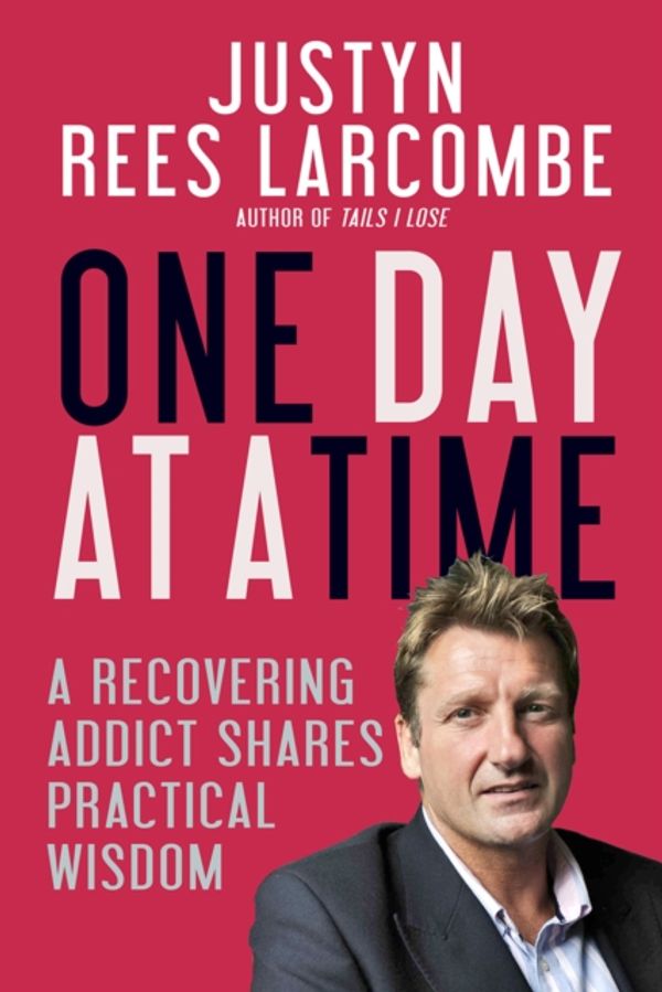 Cover Art for 9780857217189, One Day at a TimeA Recovering Addict Shares Practical Wisdom by Justyn Rees Larcombe