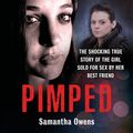 Cover Art for 9781789460698, Pimped - The shocking true story of the girl sold for sex by her best friend by Samantha Owens