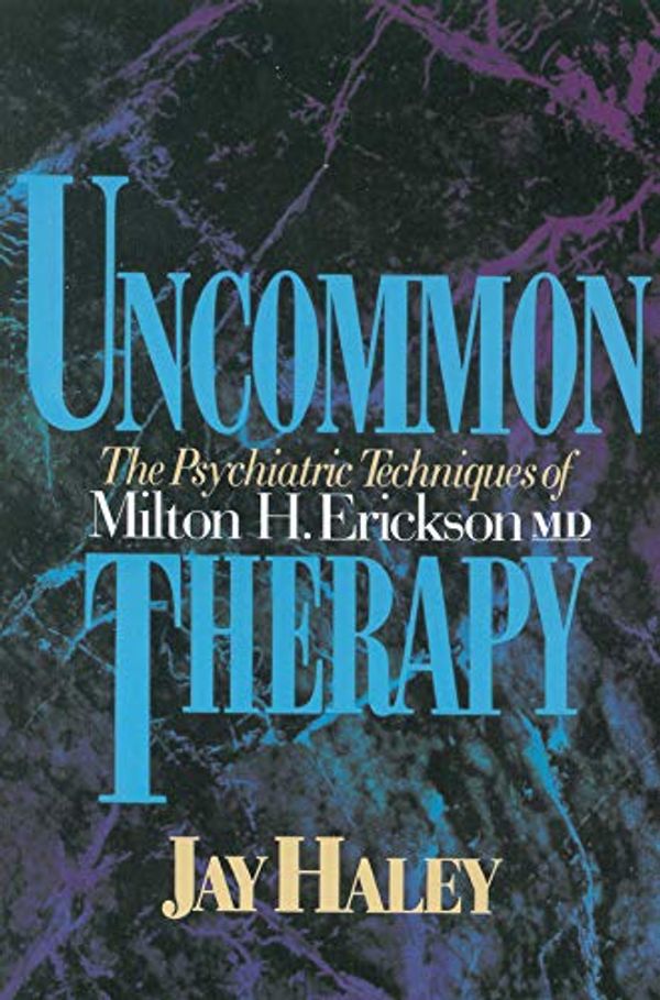 Cover Art for 8581000006572, Uncommon Therapy the Psychiatric Techniques of Milton H. Erickson, M.d. by Jay Haley