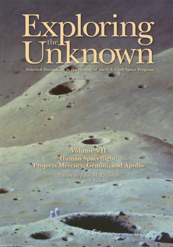 Cover Art for 9781495405839, Exploring the Unknown: Selected Documents in the History of the U.S. Civil Space Program, Volume VII: Human Spaceflight: Projects Mercury, Gemini, and Apollo (The NASA History Series) by National Aeronautics and Adminstration